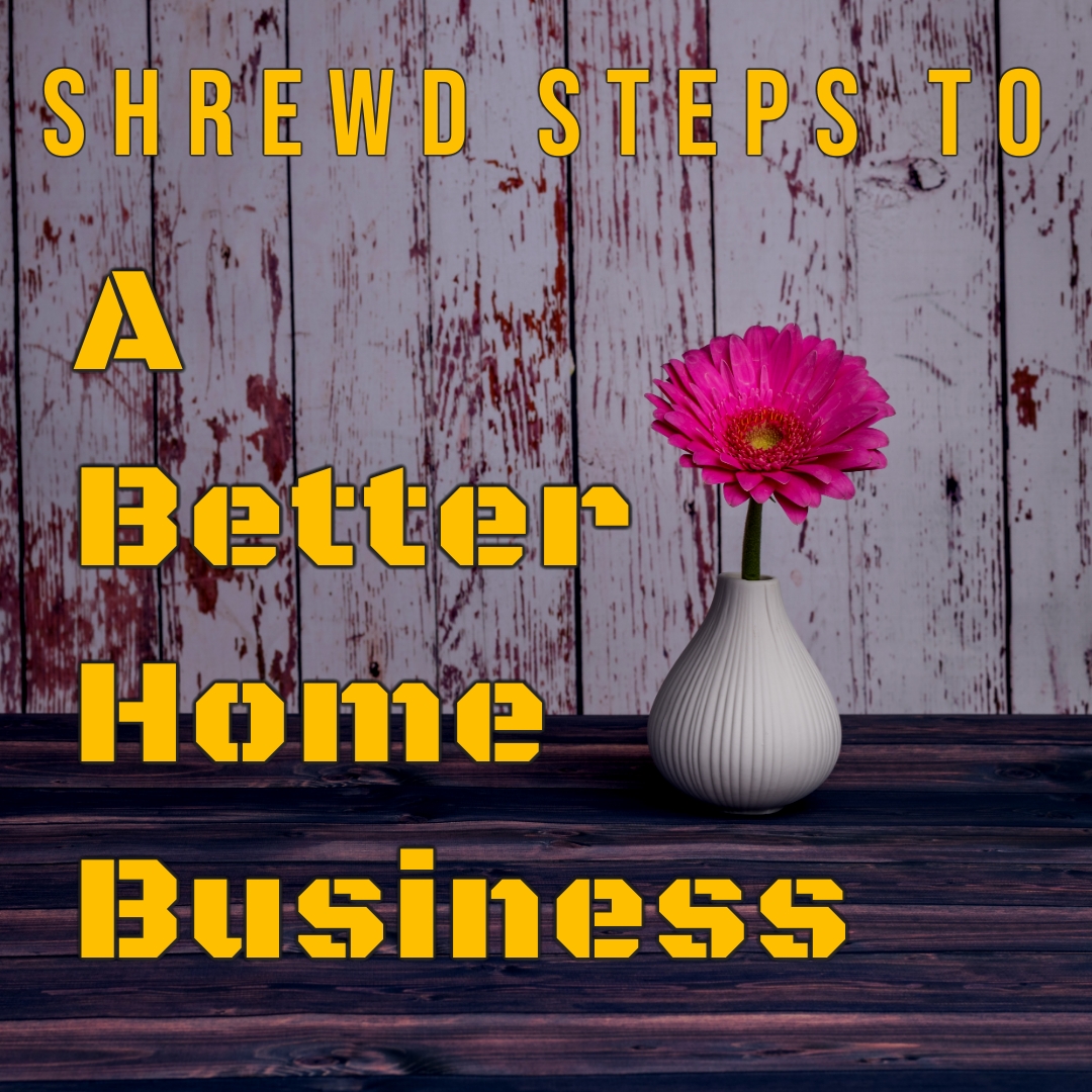 shrewd-steps-to-better-home-business