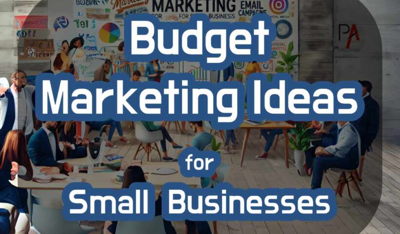 Low-Budget Marketing Ideas for Small Businesses