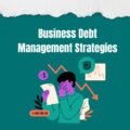 Business Debt Management Strategies