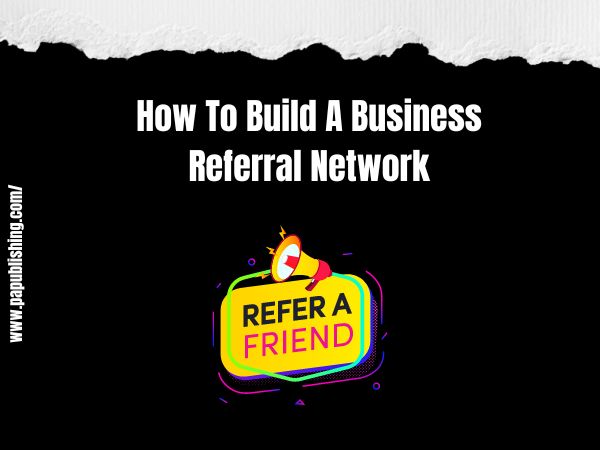 How To Build A Business Referral Network