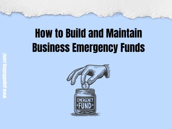 How to Build and Maintain Business Emergency Funds