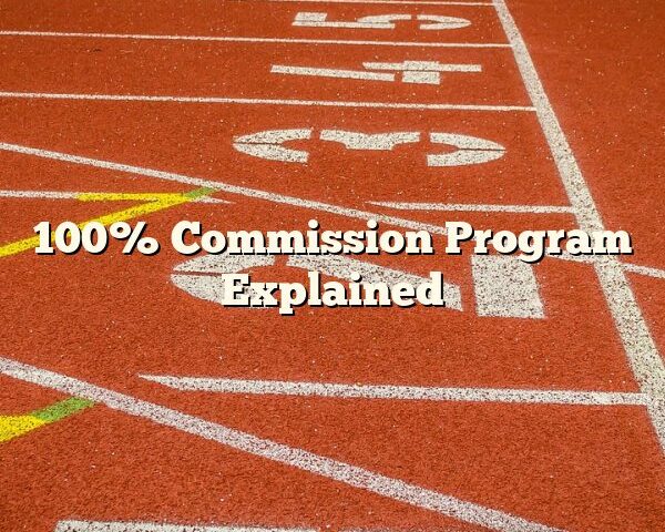 100% Commission Program Explained