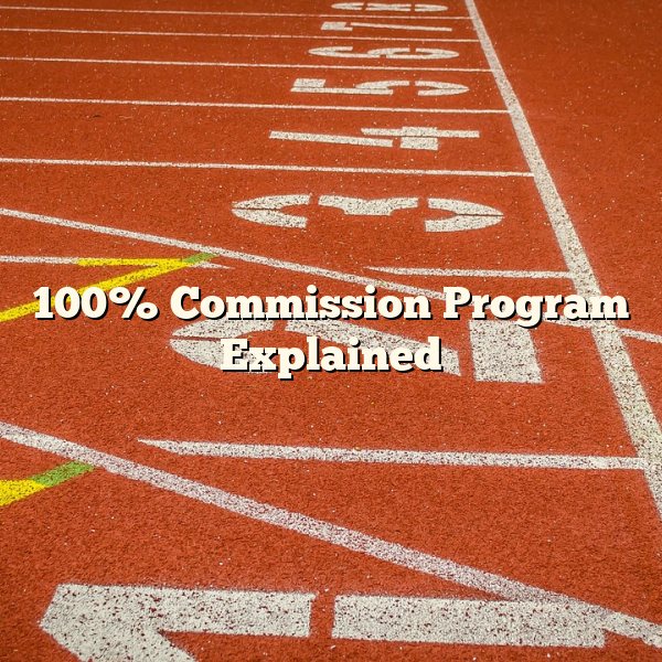 100% Commission Program Explained