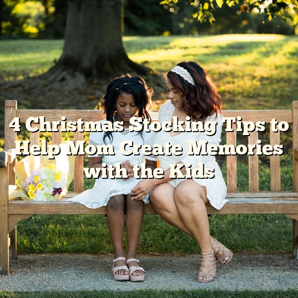 4 Christmas Stocking Tips to Help Mom Create Memories with the Kids