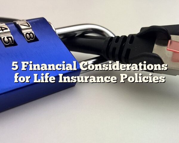 5 Financial Considerations for Life Insurance Policies