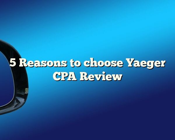 5 Reasons to choose Yaeger CPA Review