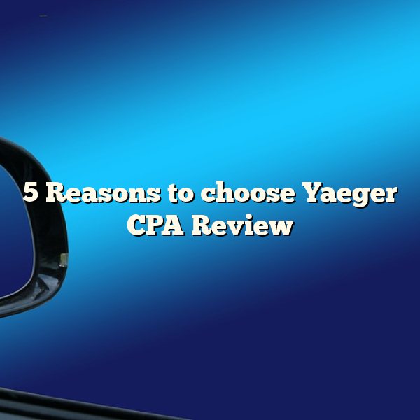 5 Reasons to choose Yaeger CPA Review