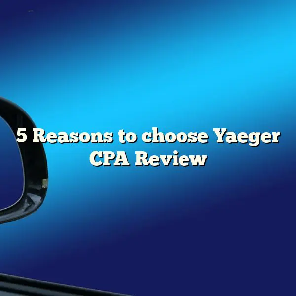 5 Reasons to choose Yaeger CPA Review