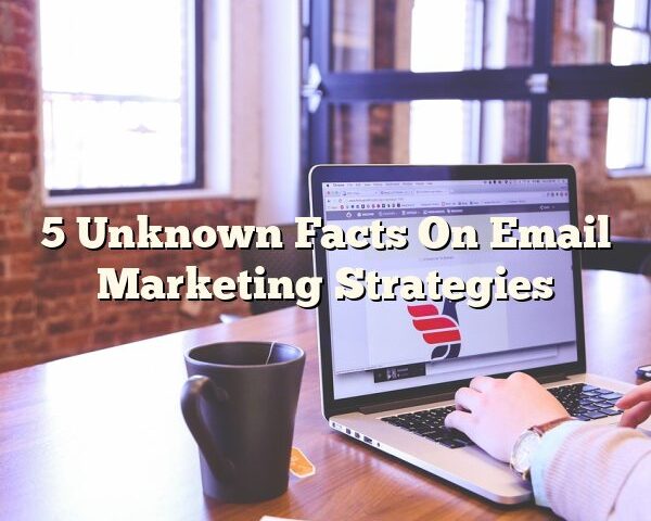 5 Unknown Facts On Email Marketing Strategies