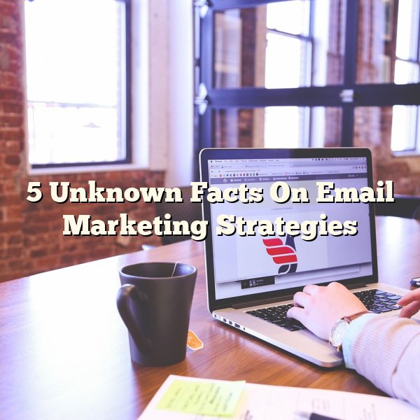 5 Unknown Facts On Email Marketing Strategies