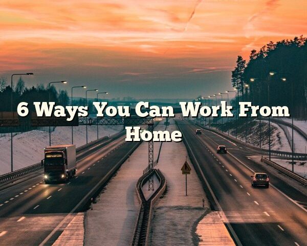 6 Ways You Can Work From Home