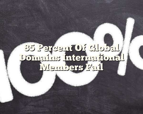 85 Percent Of Global Domains International Members Fail