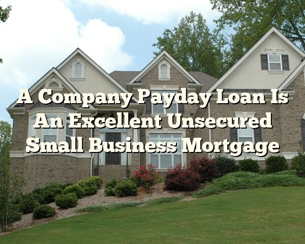 A Company Payday Loan Is An Excellent Unsecured Small Business Mortgage