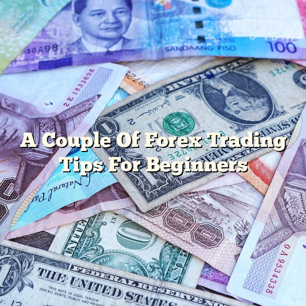 A Couple Of Forex Trading Tips For Beginners