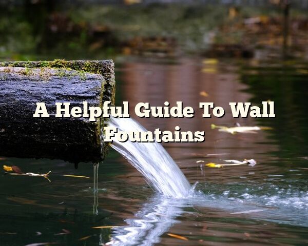 A Helpful Guide To Wall Fountains