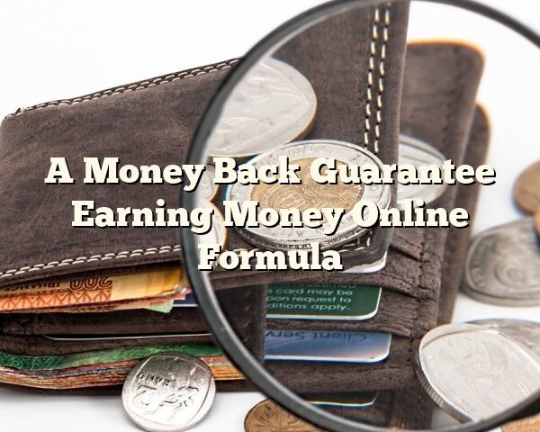 A Money Back Guarantee Earning Money Online Formula