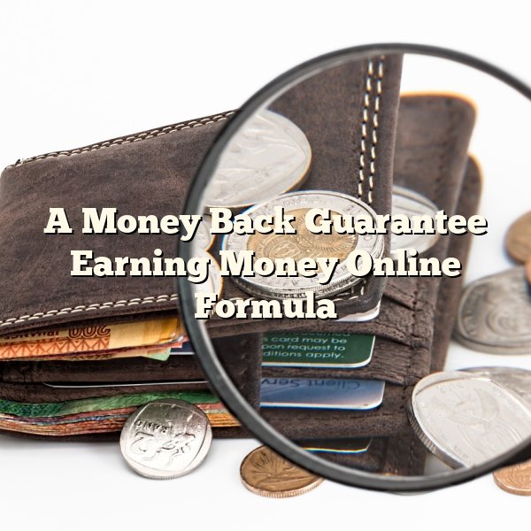 A Money Back Guarantee Earning Money Online Formula