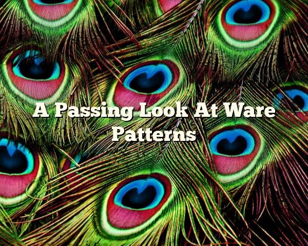 A Passing Look At Ware Patterns