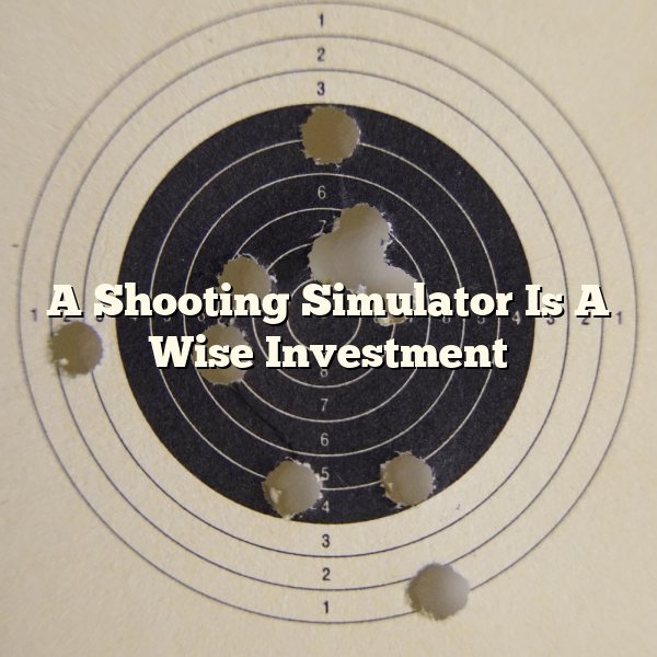 A Shooting Simulator Is A Wise Investment