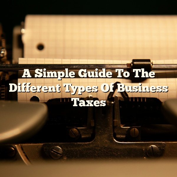 A Simple Guide To The Different Types Of Business Taxes