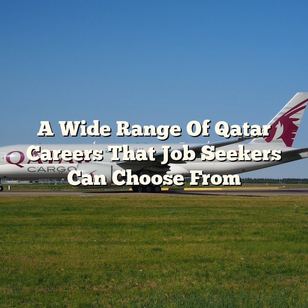 A Wide Range Of Qatar Careers That Job Seekers Can Choose From