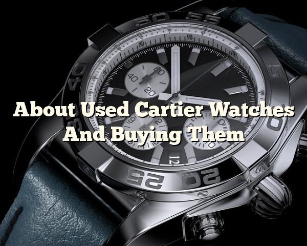 About Used Cartier Watches And Buying Them