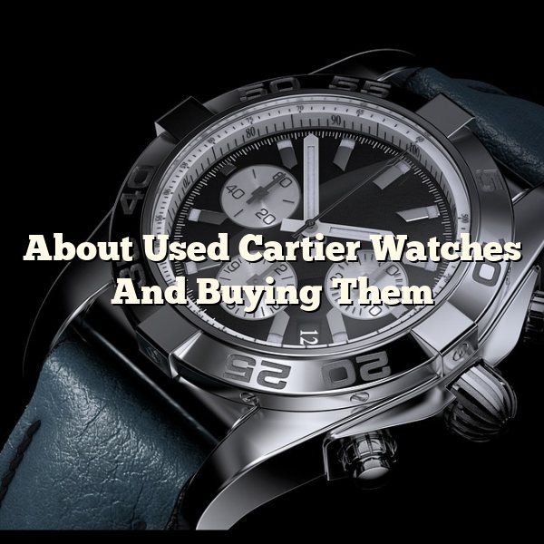 About Used Cartier Watches And Buying Them