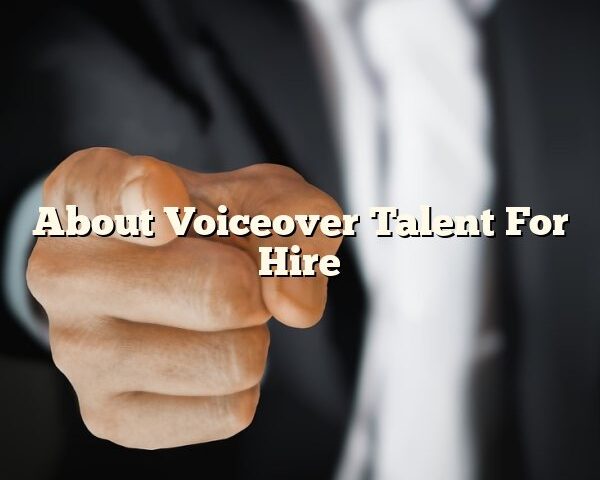 About Voiceover Talent For Hire