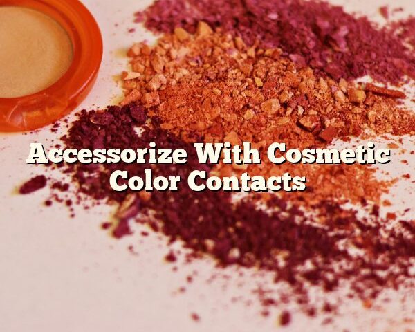 Accessorize With Cosmetic Color Contacts