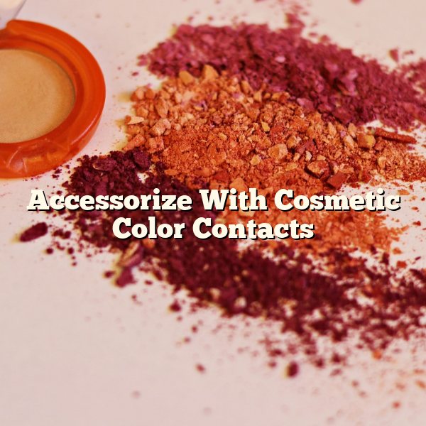 Accessorize With Cosmetic Color Contacts