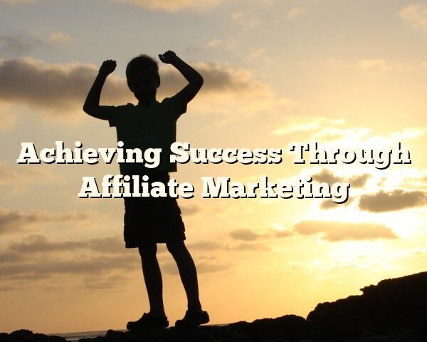 Achieving Success Through Affiliate Marketing