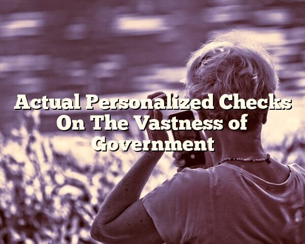 Actual Personalized Checks On The Vastness of Government