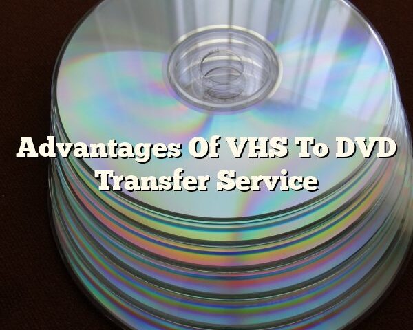 Advantages Of VHS To DVD Transfer Service