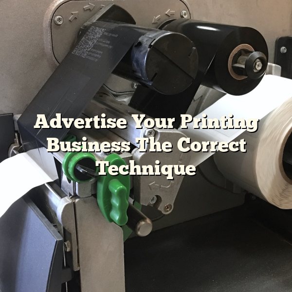 Advertise Your Printing Business The Correct Technique