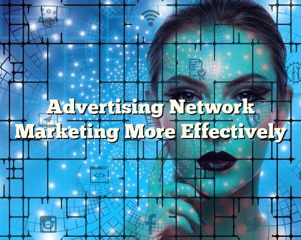 Advertising Network Marketing More Effectively