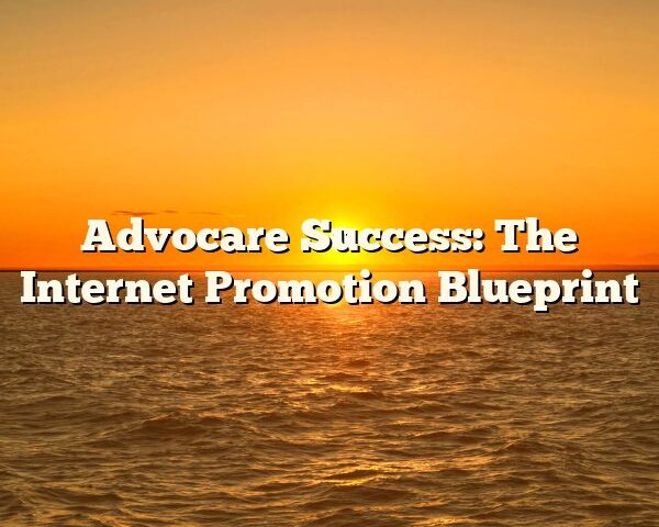 Advocare Success: The Internet Promotion Blueprint