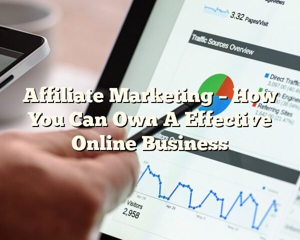 Affiliate Marketing – How You Can Own A Effective Online Business