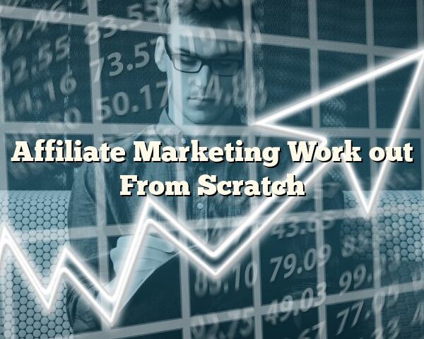 Affiliate Marketing Work out From Scratch