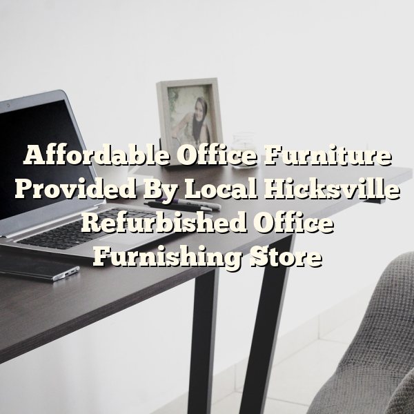 Affordable Office Furniture Provided By Local Hicksville Refurbished Office Furnishing Store