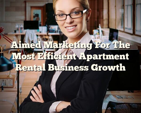 Aimed Marketing For The Most Efficient Apartment Rental Business Growth