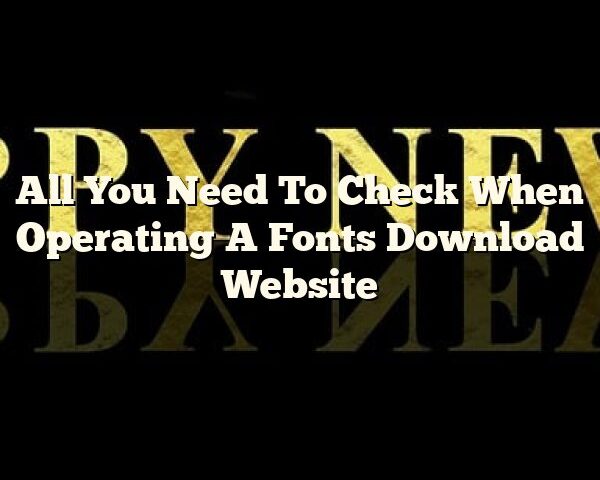 All You Need To Check When Operating A Fonts Download Website