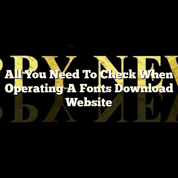 All You Need To Check When Operating A Fonts Download Website