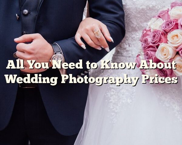 All You Need to Know About Wedding Photography Prices