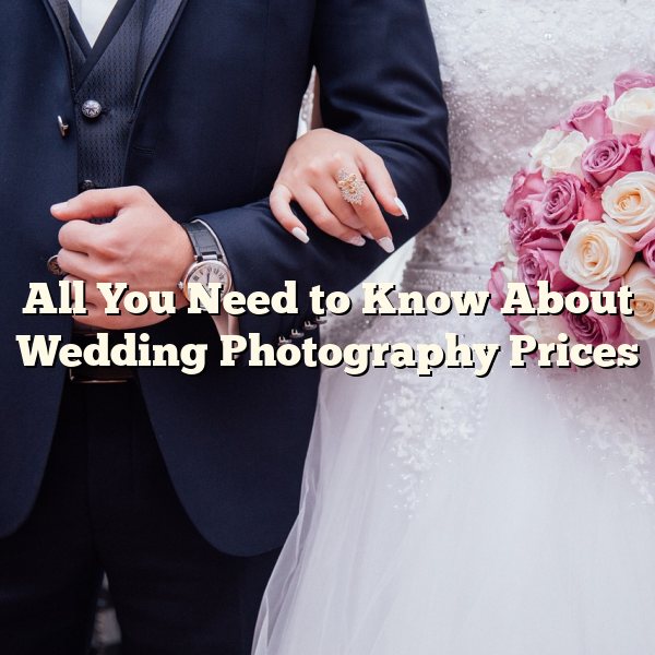 All You Need to Know About Wedding Photography Prices