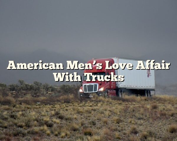 American Men’s Love Affair With Trucks