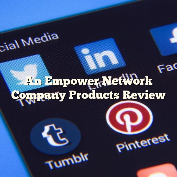 An Empower Network Company Products Review