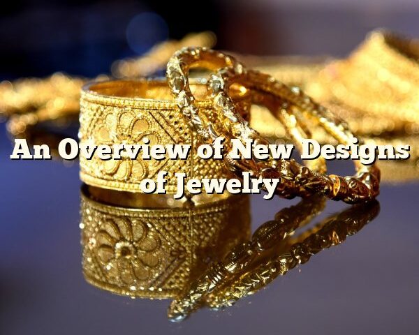 An Overview of New Designs of Jewelry