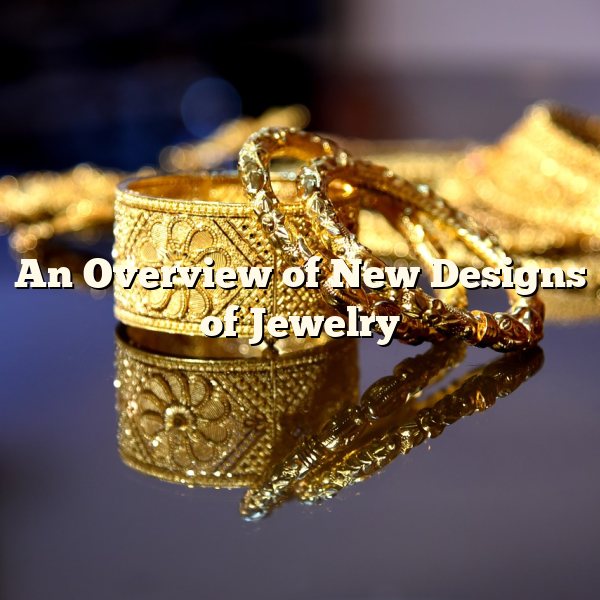 An Overview of New Designs of Jewelry