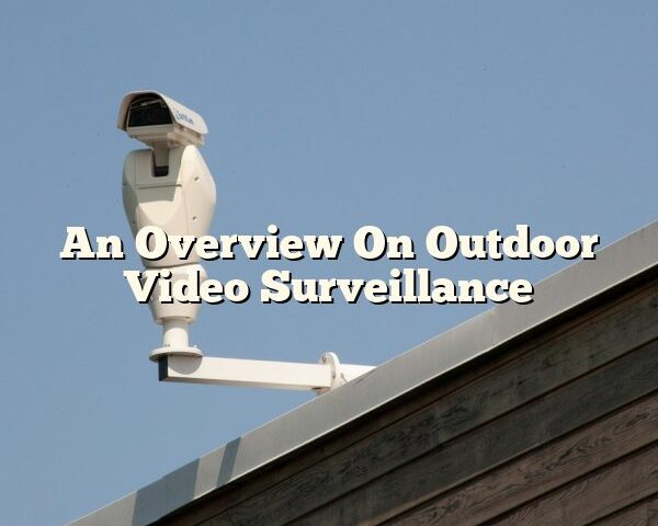 An Overview On Outdoor Video Surveillance