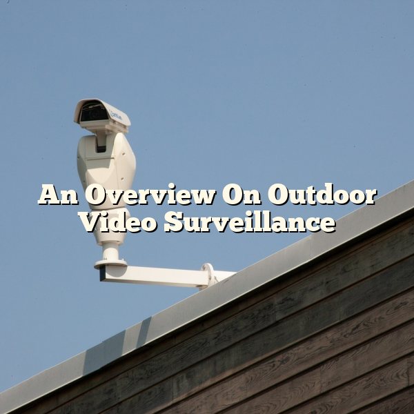 An Overview On Outdoor Video Surveillance